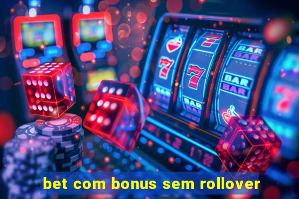 bet com bonus sem rollover